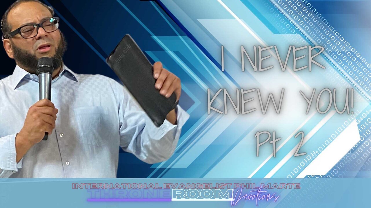 I Never Knew You! pt 2 -PHIL MARTE