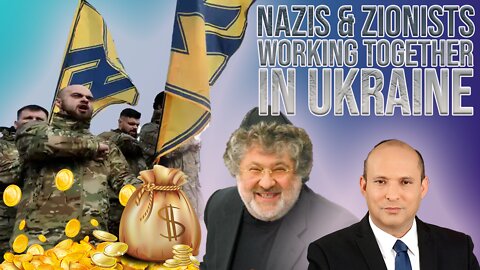 Nazis & Zionists Working Together in Ukraine