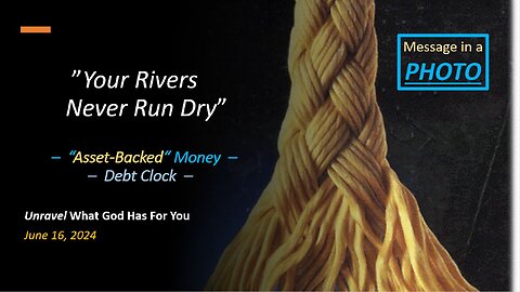 Your Rivers Never Run Dry *Asset-Backed Money, Debt Clock* (Jun 16, 2024)