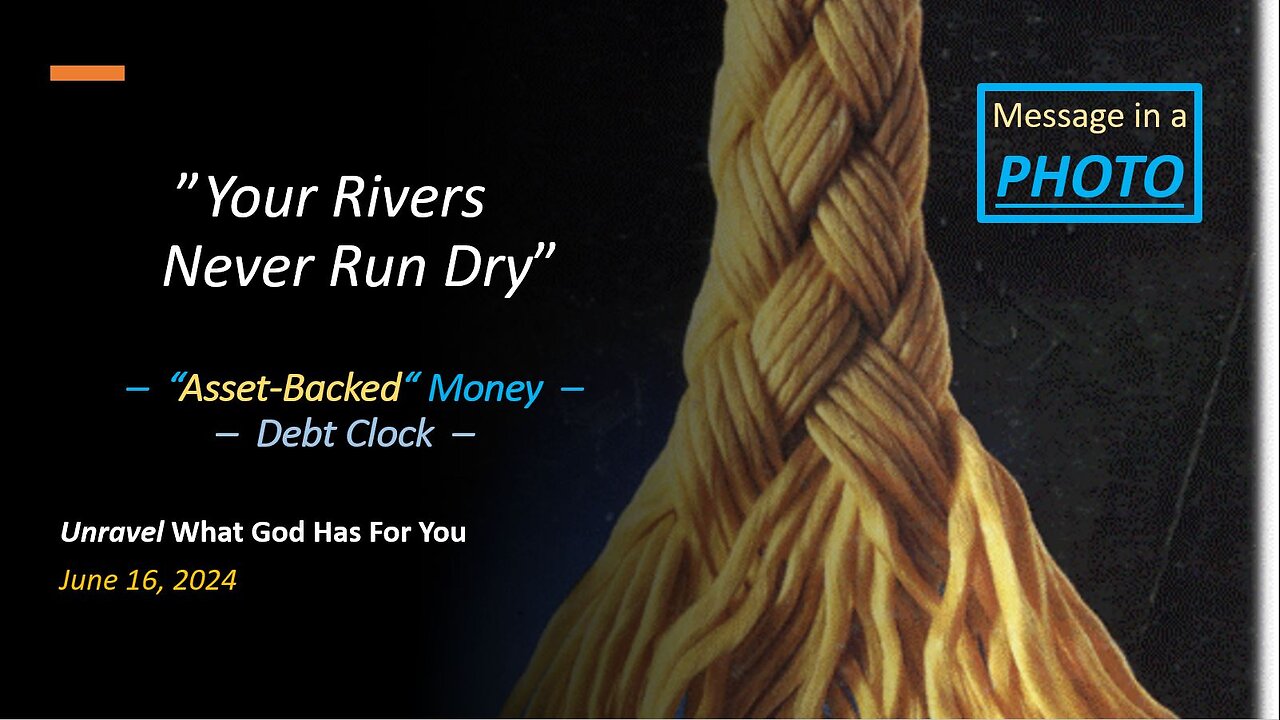 Your Rivers Never Run Dry *Asset-Backed Money, Debt Clock* (Jun 16, 2024)