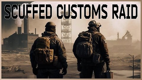 CUSTOMS RAID BUT ITS SCUFFED - Escape From Tarkov Moments [EP. 3]