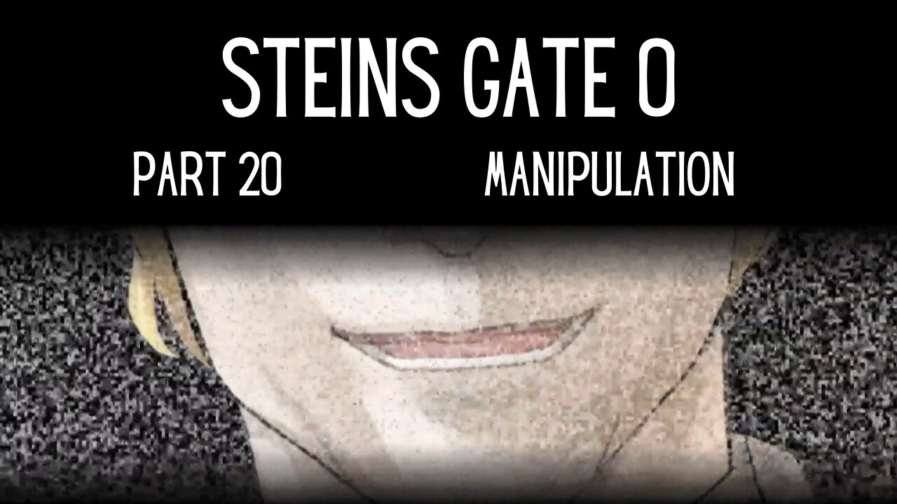 Steins Gate 0 Part 20 : Manipulation