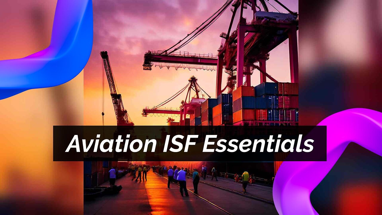 How to Submit an Accurate ISF for Aviation and Aerospace Equipment Imports