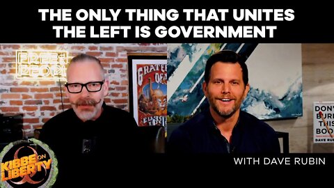 The Only Thing That Unites the Left Is Government | Guest: Dave Rubin | Ep 65