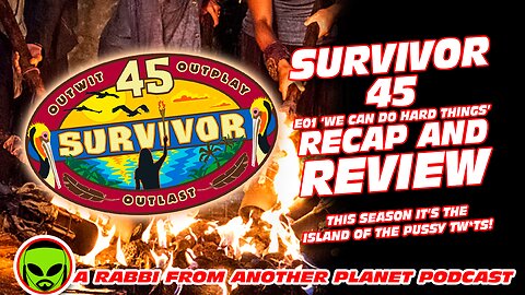 Survivor 45 E01 ‘We Can Do Hard Things’ Recap and Review…This Season: The Island of the Pussy Tw*ts! 