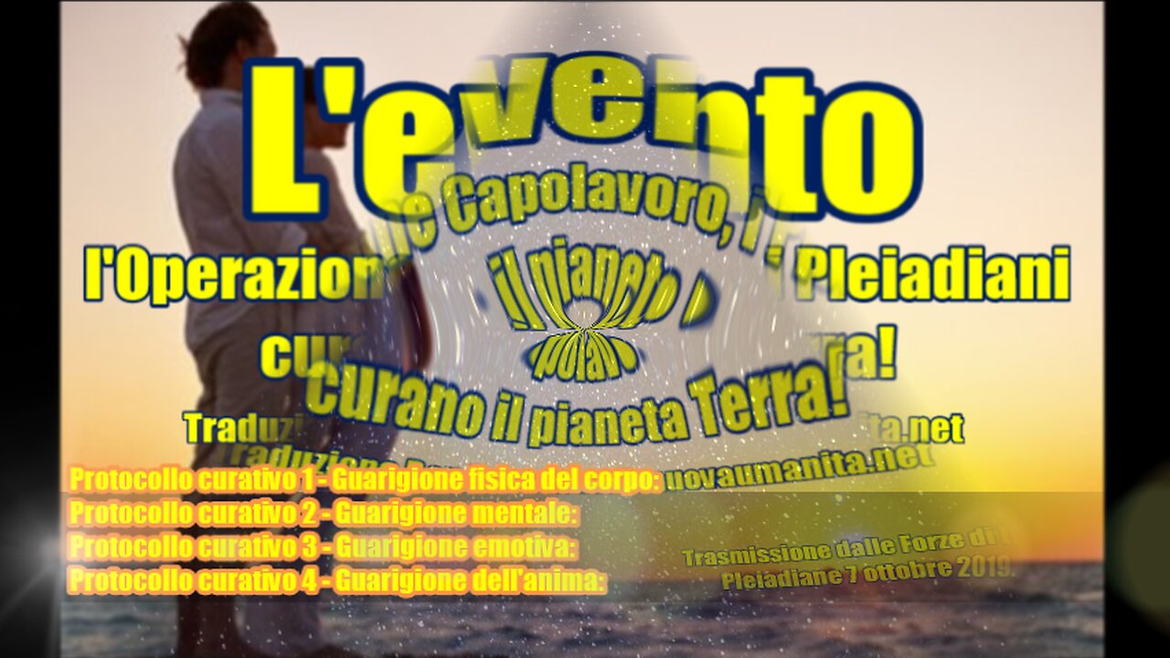 L'evento, l'Operazione Capolavoro, i Pleiadiani curano il pianeta Terra!