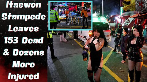 153 Deaths & Dozens More Injured in Seoul, South Korea For Halloween Celebrations in Itaewon