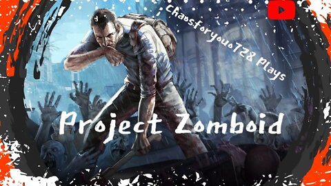 Chaosforyou728 Tries To Survive Project Zomboid