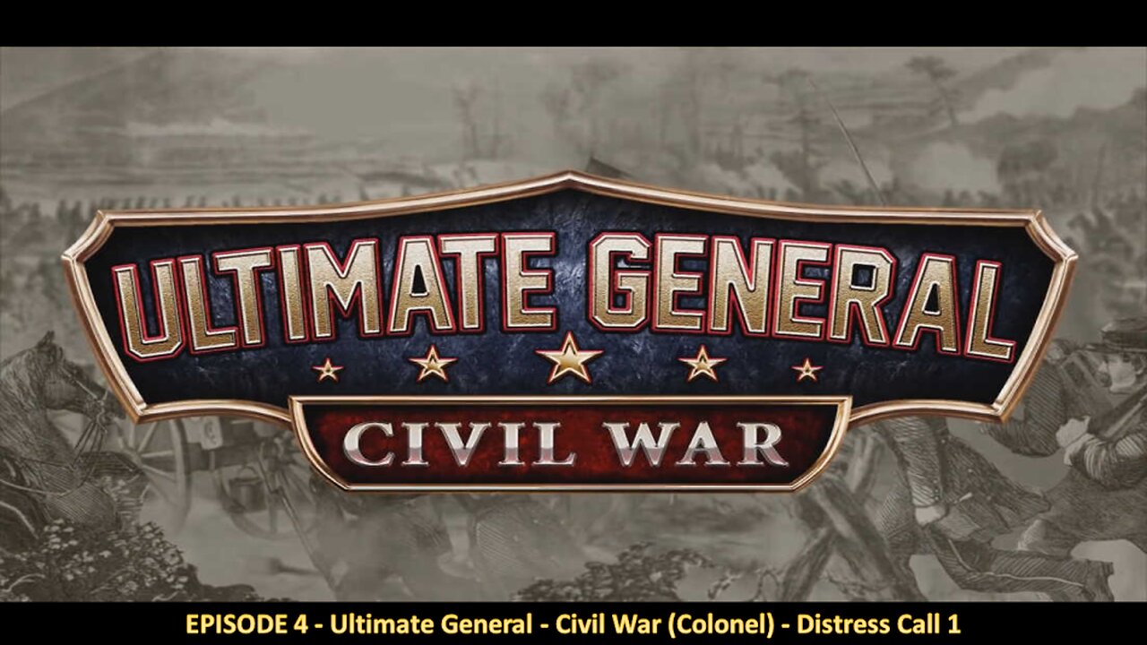 EPISODE 4 - Ultimate General - Civil War (Colonel) - Distress Call 1