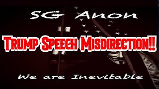 SGAnon Latest Bombshell: Trump Speech Misdirection!!