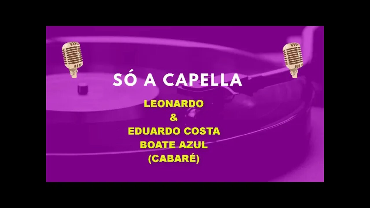 Leonardo/ Eduardo Costa / Boate Azul /Cabaré /ACapella