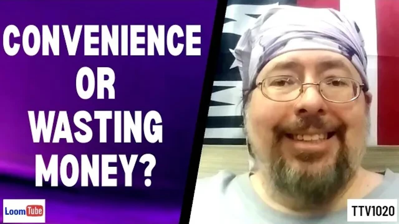 CONVENIENCE OR WASTING MONEY? - 100720 TTV1020