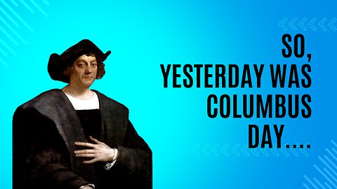 So, yesterday was Columbus Day...