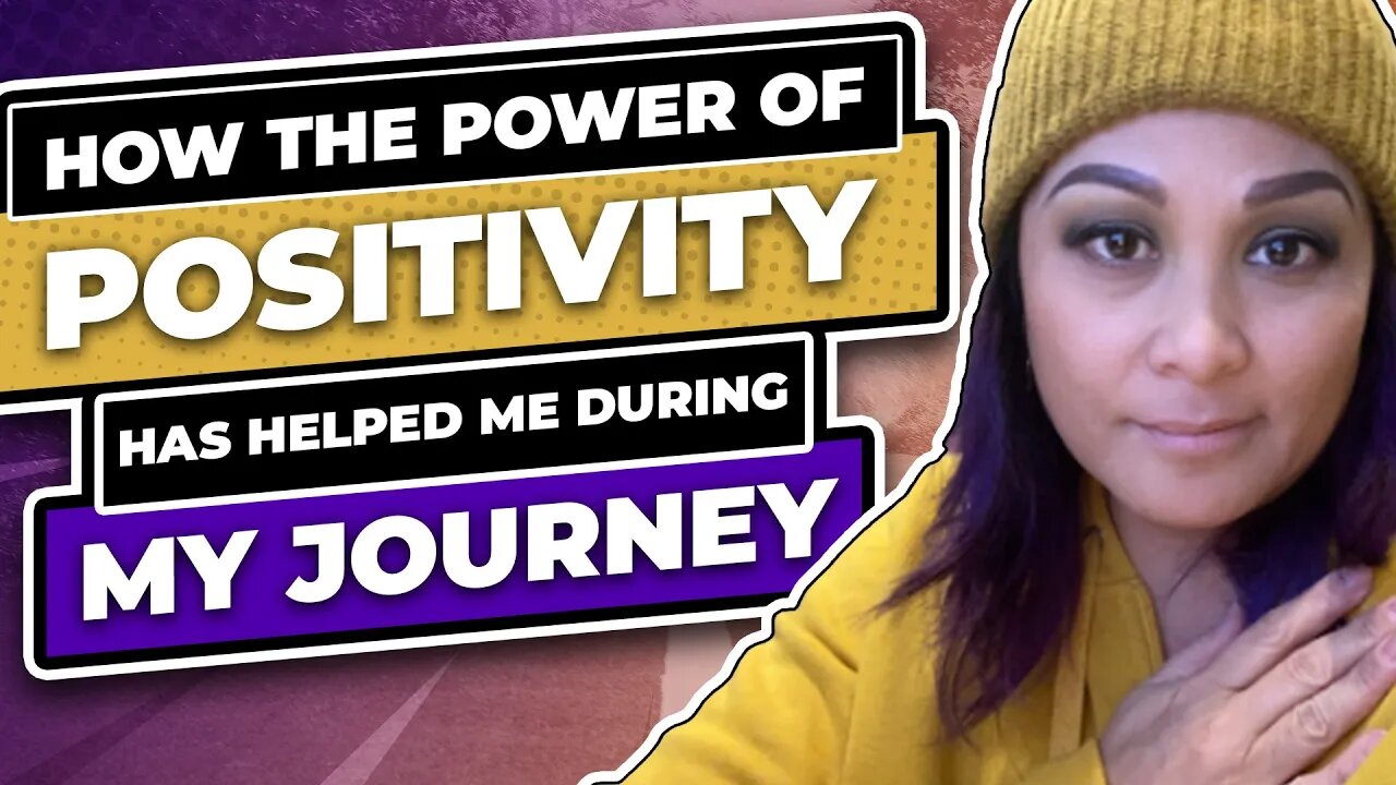 How The Power Of Positivity Has Helped Me During My Journey