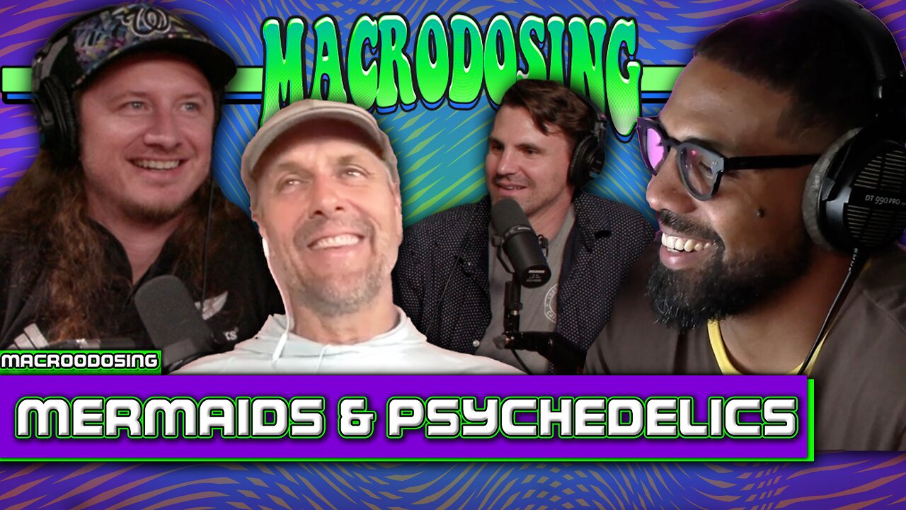 Mermaids and Psychedelics: Diving into Myth and Mind | Macrodosing - May 16, 2024