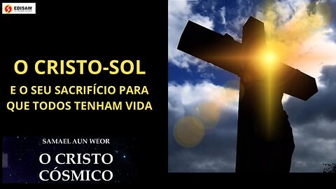 O CRISTO-SOL - E SEU SACRIFÍCIO PARA QUE TODOS TENHAM VIDA