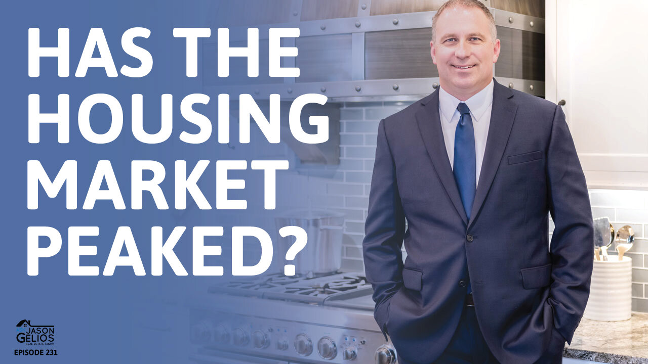 Has The Housing Market Peaked? | Ep. 231 AskJasonGelios Real Estate Show