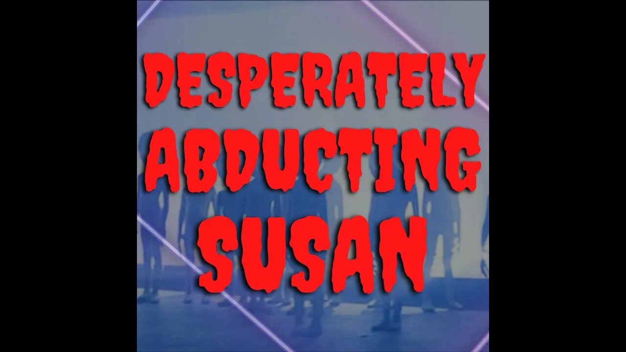 Desperately Abducting Susan