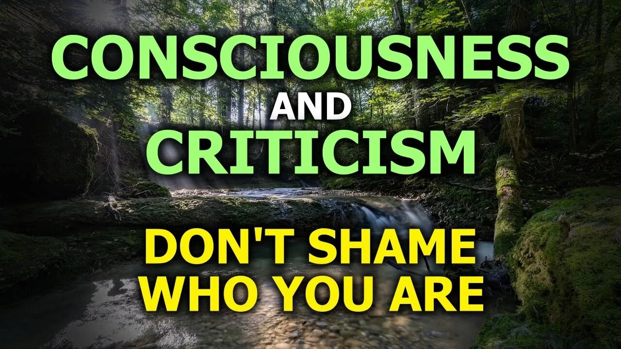 Consciousness & Criticism - Don't Shame Who You Are In These Times Of Hysteria