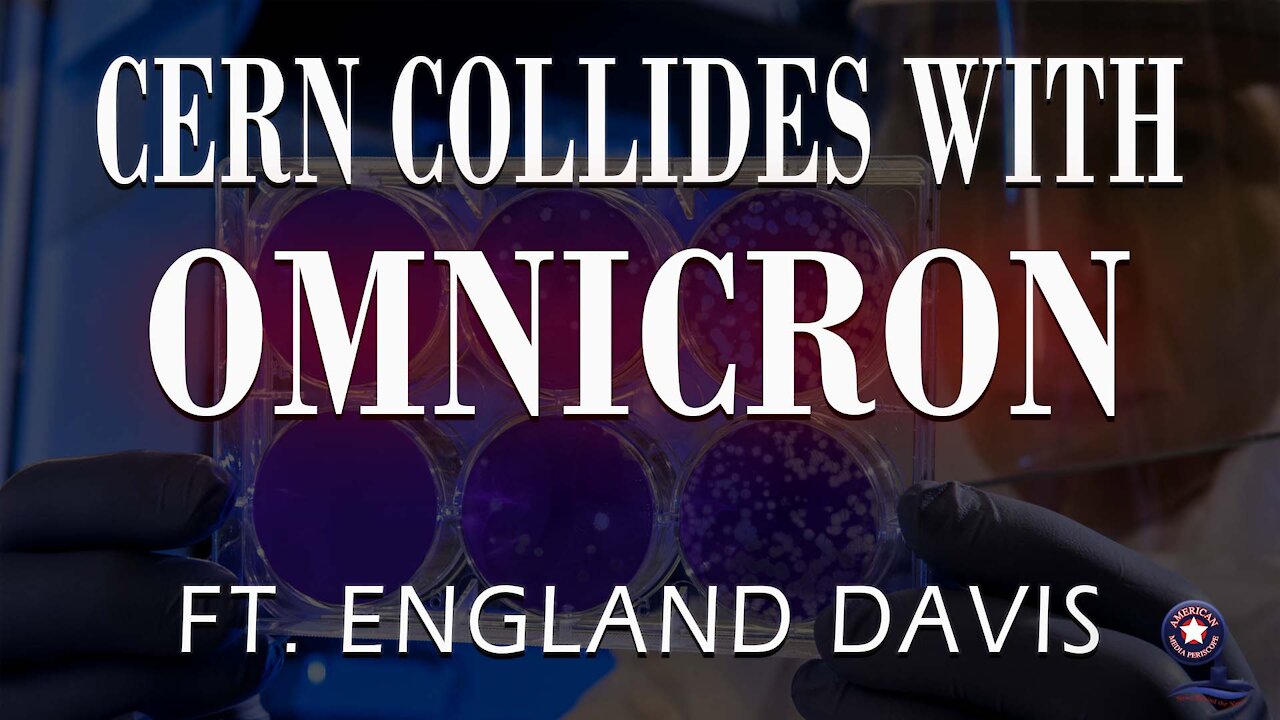 CERN Collides with Omnicron | Unrestricted Truths Ep. 31