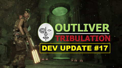 Outliver: Tribulation Dev Update 17