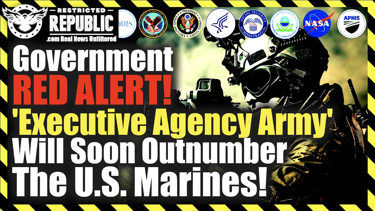 Government ALERT! 'Executive Agency Army' Creation Now Underway Set To Outnumber The U.S. Marines!