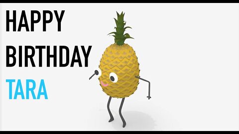 Happy Birthday TARA! - PINEAPPLE Birthday Song