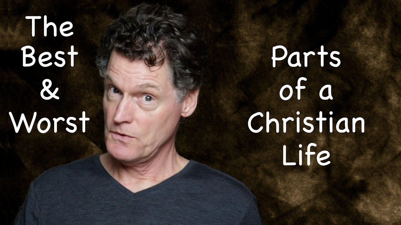 The Best and the Worst Parts of A Christian Life