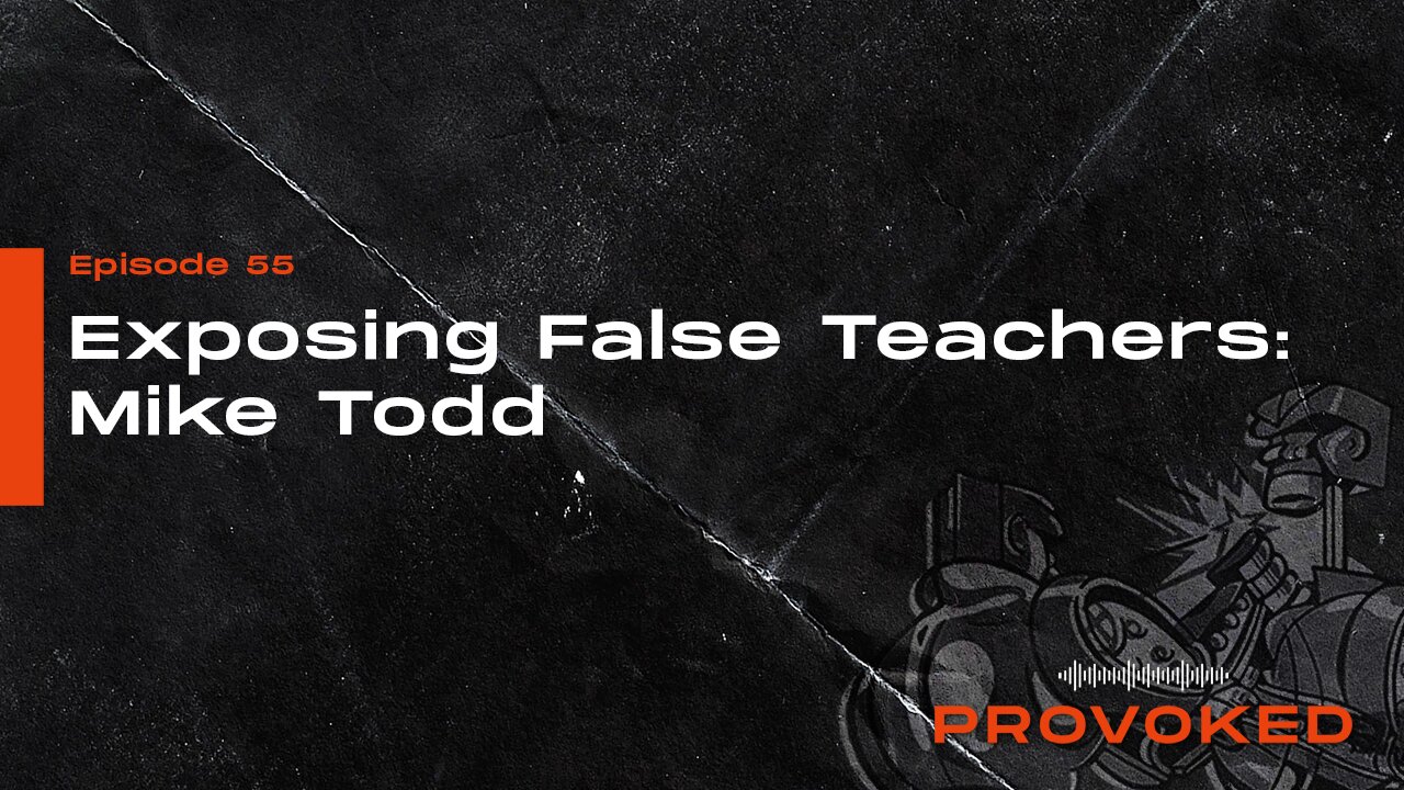 55. Exposing False Teachers: Mike Todd