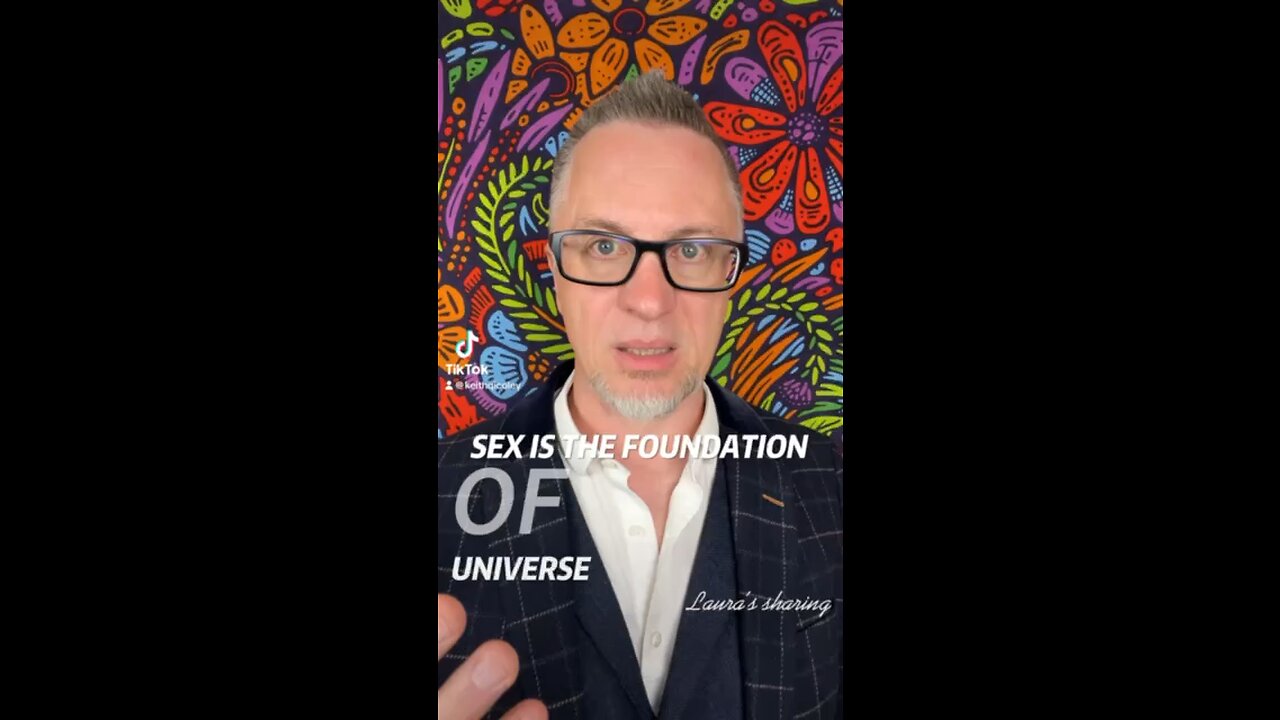 Sex is the foundation of the universe!