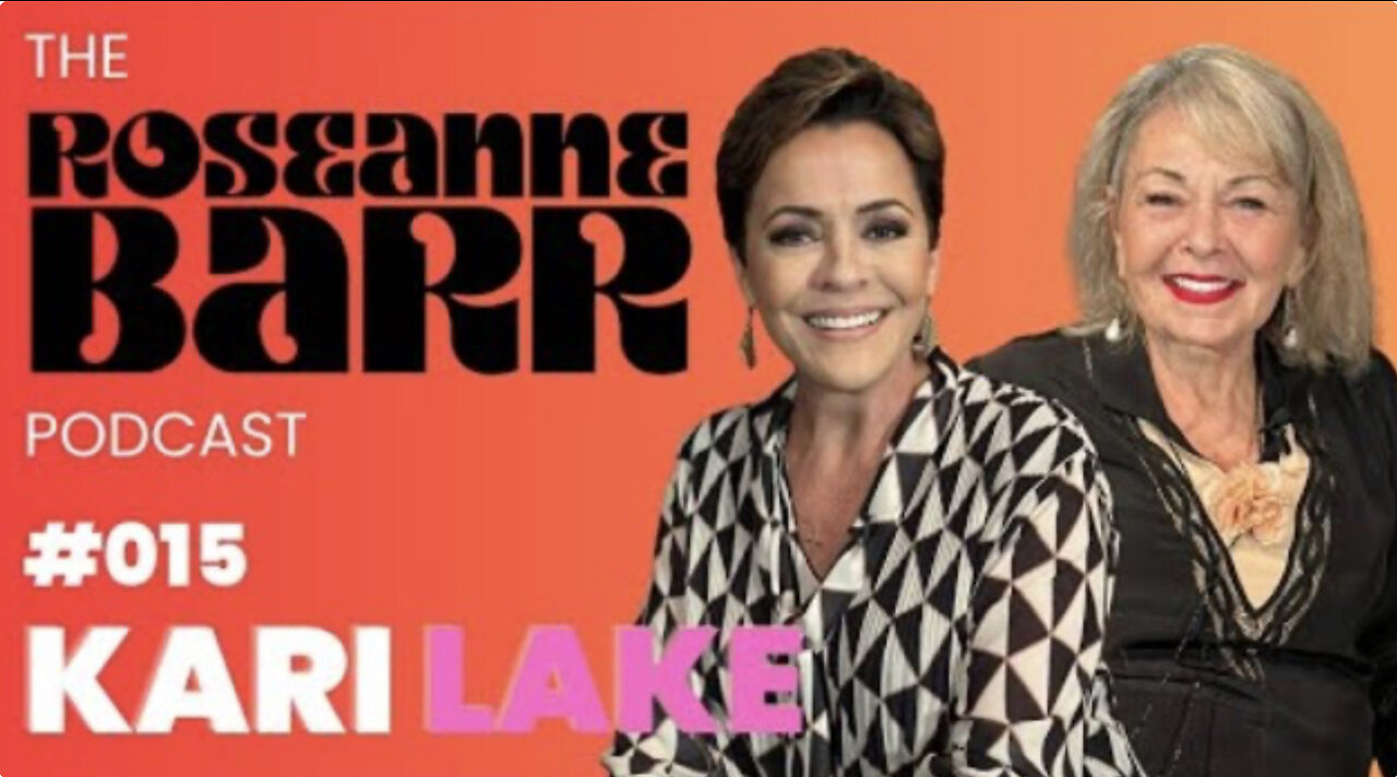 Kari Lake | The Roseanne Barr Podcast