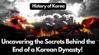 Uncovering the Secrets Behind the End of a Korean Dynasty! | History of Korea