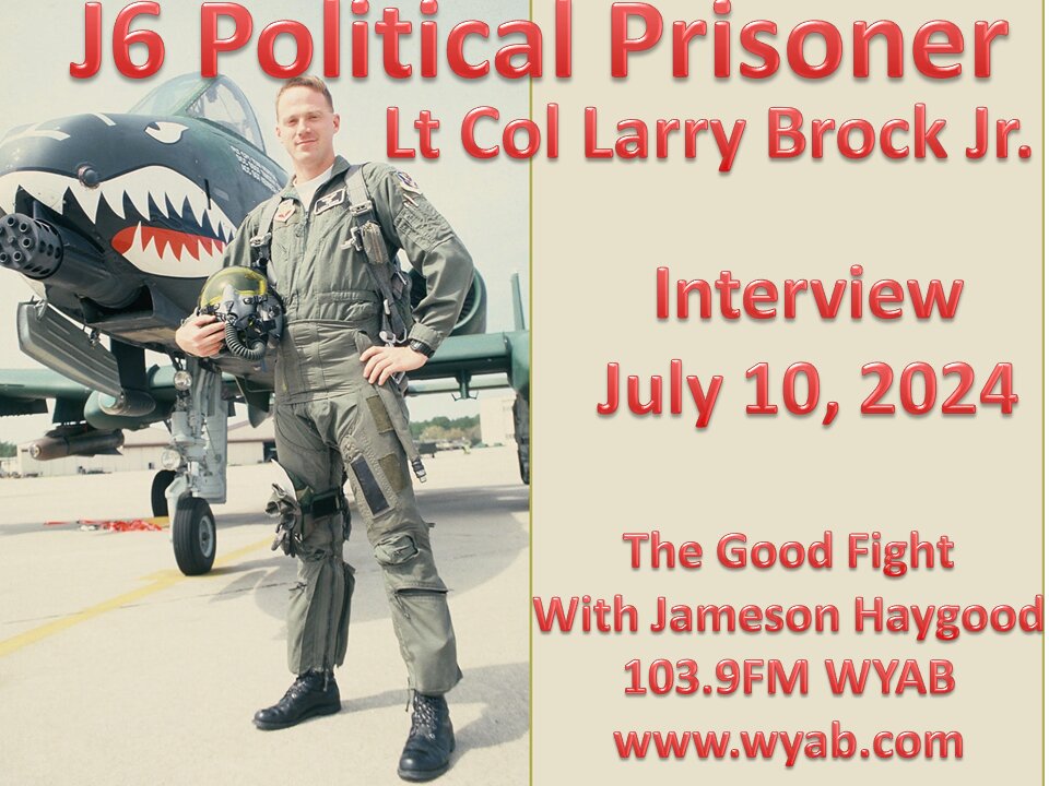 J6 Prisoner Lt Col Larry Brock Interview July 10, 2024