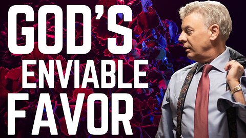 The favor of God will produce envy in those who are opposed to you.
