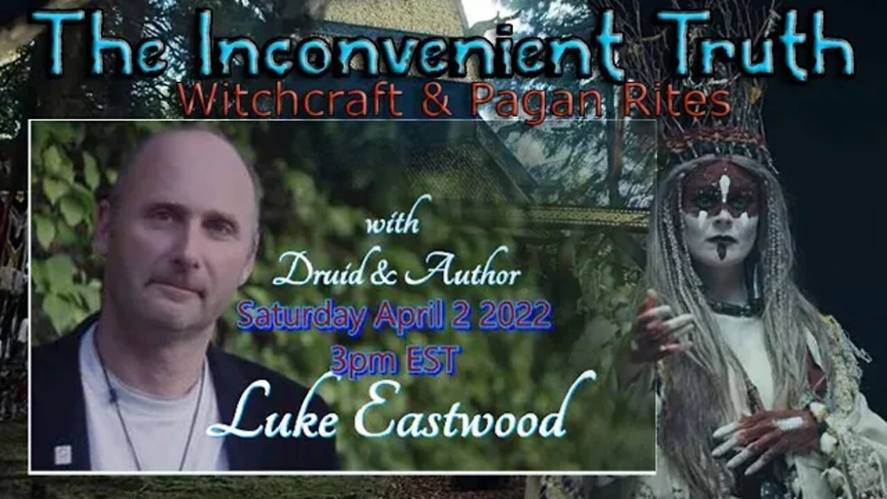 THE INCONVENIENT TRUTH, with Luke Eastwood, April 2, 2022, 3pm EST