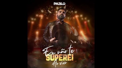 PABLO EU NÃO TE SUPEREI AO VIVO 2022