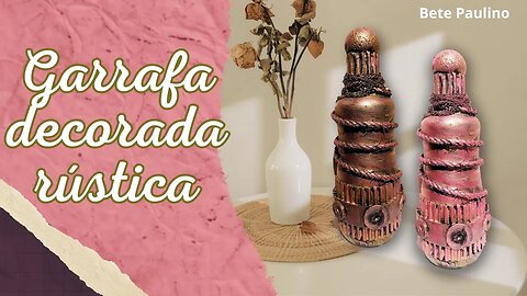 COMO FAZER UMA GARRAFA RÚSTICA/DIY/NO DECEPTION