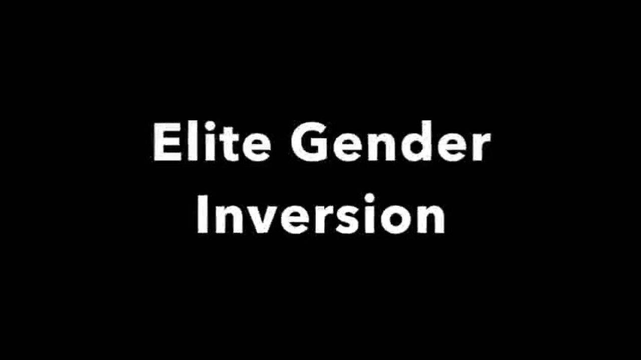 ELITE GENDER INVERSION: THE DOCUMENTARY