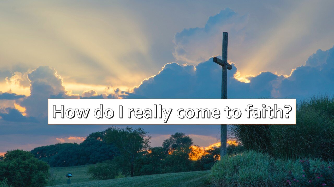 Sermon Only | How do I really come to faith? | June 21, 2023