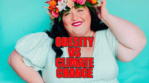 Obese People Prove Climate Change Activists Do Not Believe Their Own Rhetoric.