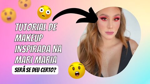 Tutorial de Makeup Inspirada na Mari Maria