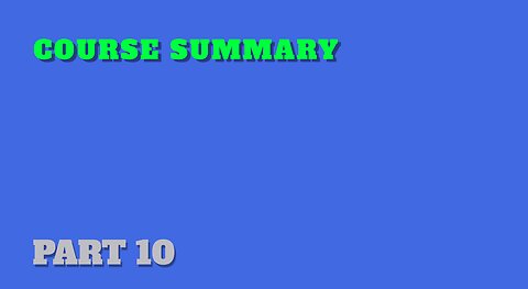 Part 11: Course Summary