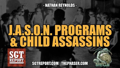 J.A.S.O.N. PROGRAMS & CHILD ASSASSINS -- NATHAN REYNOLDS [PT 2]