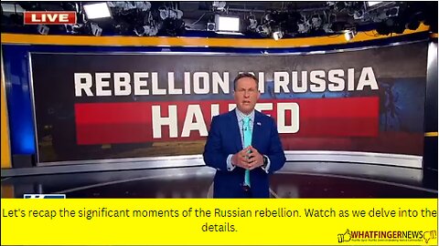 Let's recap the significant moments of the Russian rebellion. Watch as we delve into the details.