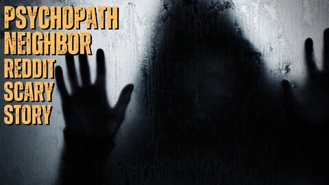 The Psychopath Neighbor - Scary Stories