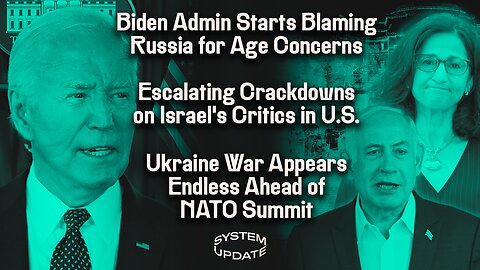 Biden Administration Blames Russia for Age Concerns; Crackdowns on Israel's Critics Escalate in U.S.; Ukraine War Appears Permanent Ahead of NATO Summit | SYSTEM UPDATE #294