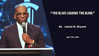 Dr. Jamal H. Bryant - THE BLIND LEADING THE BLIND - Sunday 16, April 2023