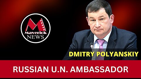 Ukraine War ( Feature Interview ) Russian U.N. Ambassador : Maverick News Live