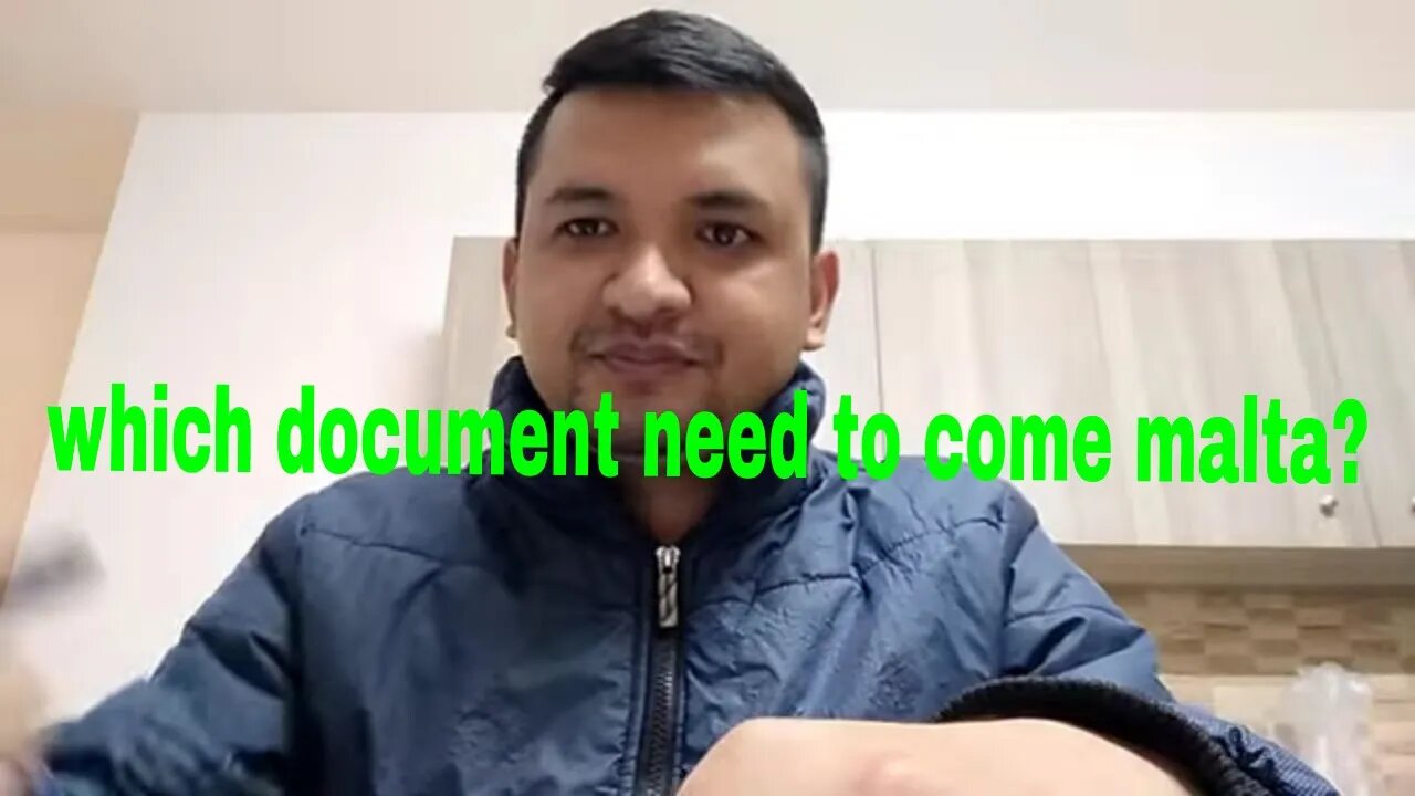 के के chainxa माल्टा आउन document पूरा video मा छ है? which document need to come malta?