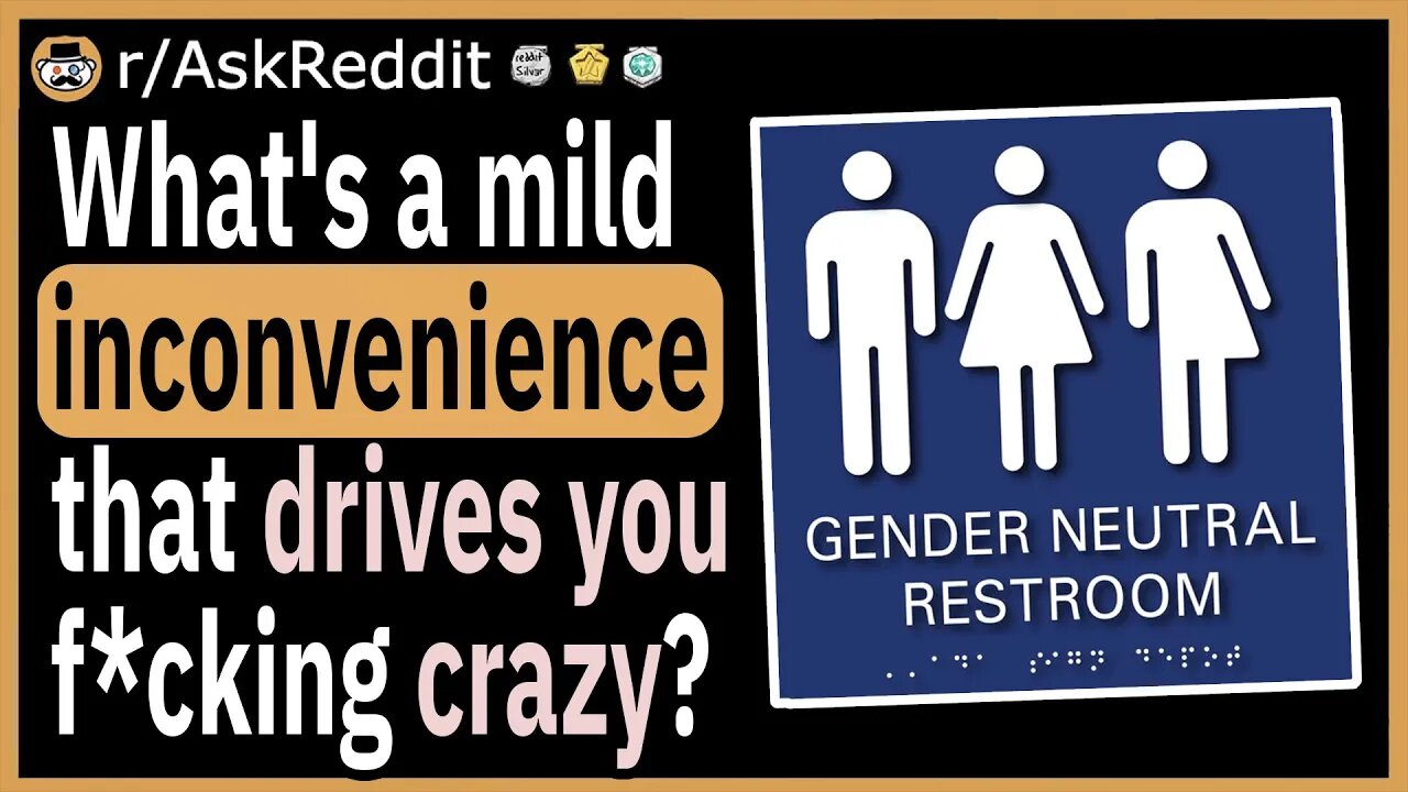 What's a mild inconvenience that drives you crazy?